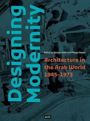 Navrhovanie modernosti: Architektúra v arabskom svete 1945 - 1973 - Designing Modernity: Architecture in the Arab World 1945-1973