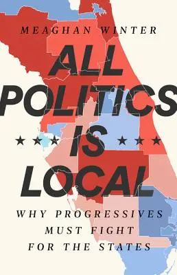 Všetka politika je lokálna: Prečo musia progresívci bojovať za štáty - All Politics Is Local: Why Progressives Must Fight for the States