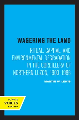 Vsádzanie na zem: Rituál, kapitál a degradácia životného prostredia v Kordillerách severného Luzonu v rokoch 1900 - 1986 - Wagering the Land: Ritual, Capital, and Environmental Degradation in the Cordillera of Northern Luzon, 1900-1986