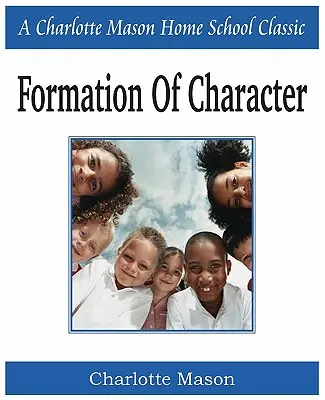 Formovanie charakteru: Charlotte Mason Homeschooling Series, Vol. 5 - Formation of Character: Charlotte Mason Homeschooling Series, Vol. 5