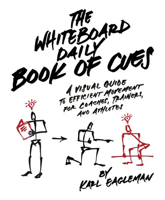 Denná kniha nápovedy na bielej tabuli: Vizuálny sprievodca efektívnym pohybom pre trénerov, školiteľov a športovcov - The Whiteboard Daily Book of Cues: A Visual Guide to Efficient Movement for Coaches, Trainers and Athletes