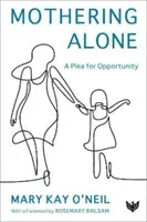 Samotná matka: Prosba o príležitosť - Mothering Alone: A Plea for Opportunity
