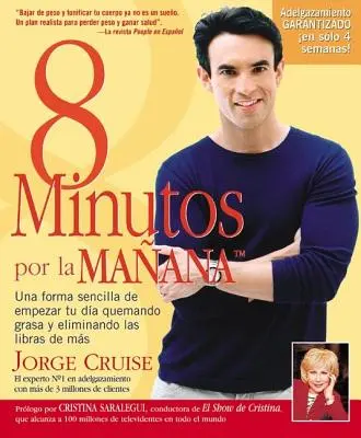 8 Minutos Por La Manana: Una forma sencilla de empezar tu da quemando grasa y eliminando las libras de ms = 8 minút ráno - 8 Minutos Por La Manana: Una forma sencilla de empezar tu da quemando grasa y eliminando las libras de ms = 8 Minutes in the Morning