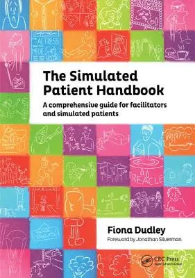 Príručka simulovaného pacienta: Komplexná príručka pre facilitátorov a simulovaných pacientov - The Simulated Patient Handbook: A Comprehensive Guide for Facilitators and Simulated Patients
