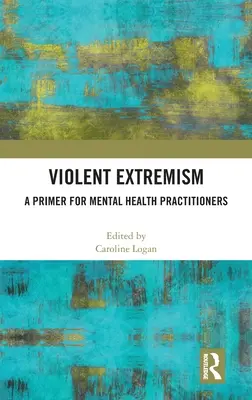 Násilný extrémizmus: Vydanie knihy Extrémistický extrémizmus: Základné informácie pre odborníkov v oblasti duševného zdravia - Violent Extremism: A Primer for Mental Health Practitioners