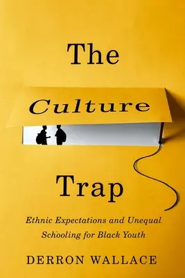 Kultúrna pasca - Etnické očakávania a nerovnaké školské vzdelávanie černošskej mládeže - Culture Trap - Ethnic Expectations and Unequal Schooling for Black Youth