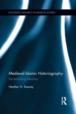 Stredoveká islamská historiografia: Spomienka na vzburu - Medieval Islamic Historiography: Remembering Rebellion