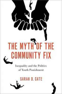 Mýtus komunitnej nápravy - Nerovnosť a politika trestania mládeže - Myth of the Community Fix - Inequality and the Politics of Youth Punishment