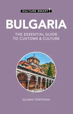 Bulharsko - Culture Smart! 60. ročník publikácie: Základný sprievodca zvyklosťami a kultúrou - Bulgaria - Culture Smart!: The Essential Guide to Customs & Culture