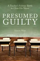 Predpokladaná vina - osamelý boj učiteľa za očistenie svojho mena - Presumed Guilty - A teacher's solitary battle to clear his name