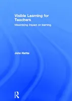 Visible Learning for Teachers - Maximizing Impact on Learning (Hattie John (University of Melbourne Australia))