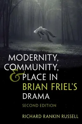 Modernita, komunita a miesto v dráme Briana Friela: Druhé vydanie knihy Briana Brilea a jeho diela: rozprávanie o Brianovi a jeho príbehoch - Modernity, Community, and Place in Brian Friel's Drama: Second Edition