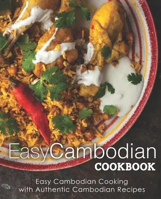 Jednoduchá kambodžská kuchárka: Jednoduché kambodžské varenie s autentickými kambodžskými receptami (2. vydanie) - Easy Cambodian Cookbook: Easy Cambodian Cooking with Authentic Cambodian Recipes (2nd Edition)