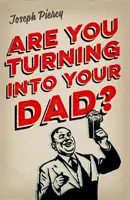 Stáva sa z teba tvoj otec? - Are You Turning Into Your Dad?