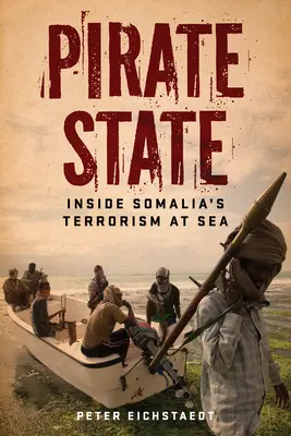 Pirátsky štát: Pirátska pirátska strana: Somálsky terorizmus na mori - Pirate State: Inside Somalia's Terrorism at Sea