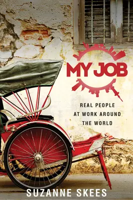 Moja práca: Skutoční ľudia v práci po celom svete - My Job: Real People at Work Around the World