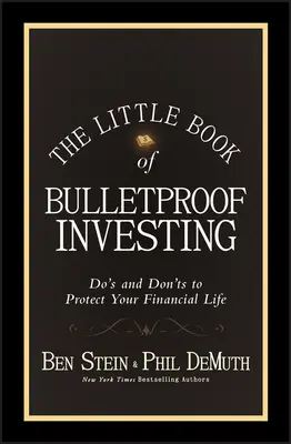Malá kniha nepriestrelného investovania: Knižka o neohroziteľnom investovaní: Ako ochrániť svoj finančný život? - The Little Book of Bulletproof Investing: Do's and Don'ts to Protect Your Financial Life