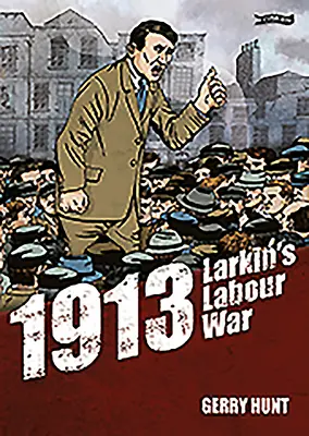 1913 - Larkinova robotnícka vojna - 1913 - Larkin's Labour War