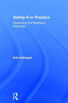 Bezpečnosť-II v praxi: Rozvoj potenciálu odolnosti - Safety-II in Practice: Developing the Resilience Potentials