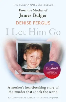 Nechal som ho ísť: Pustil som ho: srdcervúca kniha od matky Jamesa Bulgera - aktualizovaná k 30. výročiu, na pamiatku Jamesa - I Let Him Go: The heartbreaking book from the mother of James Bulger- updated for the 30th anniversary, in memory of James