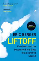 Liftoff - Elon Musk a zúfalé začiatky, ktoré odštartovali Spacex - Liftoff - Elon Musk and the Desperate Early Days That Launched Spacex