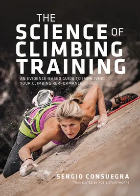 Veda o horolezeckom výcviku: Veda o lezení: Príručka založená na dôkazoch na zlepšenie lezeckej výkonnosti. - The Science of Climbing Training: An Evidence-Based Guide to Improving Your Climbing Performance