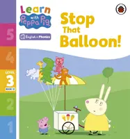 Učte sa s Peppou Phonics 3. úroveň Kniha 12 - Zastavte ten balón! (Phonics Reader) - Learn with Peppa Phonics Level 3 Book 12 - Stop That Balloon! (Phonics Reader)