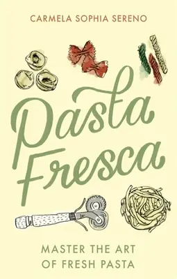 Pasta Fresca: Ovládnite umenie čerstvých cestovín - Pasta Fresca: Master the Art of Fresh Pasta