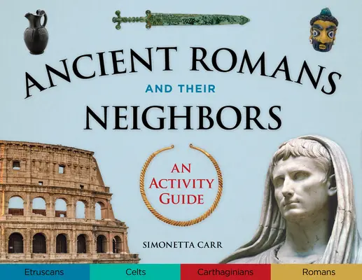 Starovekí Rimania a ich susedia: Romovia a ich rodičia: 21 aktivít a sprievodca aktivitami - Ancient Romans and Their Neighbors: An Activity Guide