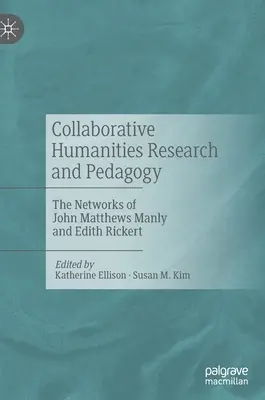 Spoločný humanitný výskum a pedagogika: The Networks of John Matthews Manly and Edith Rickert - Collaborative Humanities Research and Pedagogy: The Networks of John Matthews Manly and Edith Rickert