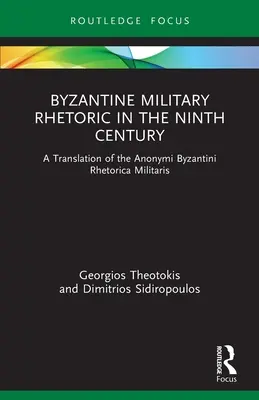 Byzantská vojenská rétorika v deviatom storočí: Preklad diela Anonymi Byzantini Rhetorica Militaris - Byzantine Military Rhetoric in the Ninth Century: A Translation of the Anonymi Byzantini Rhetorica Militaris