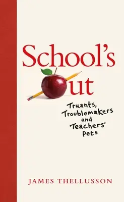 School's Out: Záškoláci, problémisti a učiteľskí maznáčikovia - School's Out: Truants, Troublemakers and Teachers' Pets