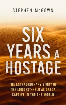 Šesť rokov rukojemníkom: V zajatí islamistických militantov v púšti - Six Years a Hostage: Captured by Islamist Militants in the Desert