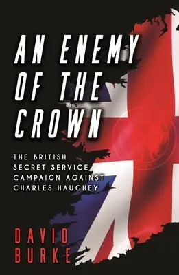 Nepriateľ koruny: Kampaň britskej tajnej služby proti Charlesovi Haugheymu - An Enemy of the Crown: The British Secret Service Campaign Against Charles Haughey