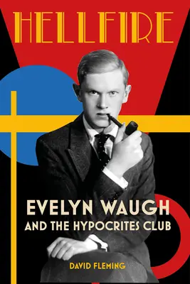 Pekelný oheň: Evelyn Waugh a klub pokrytcov - Hellfire: Evelyn Waugh and the Hypocrites Club