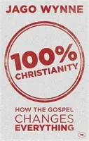 100% kresťanstvo: Ako evanjelium mení všetko - 100% Christianity: How the Gospel Changes Everything