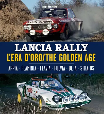 Lancia Rally: Zlatý vek. Appia - Flaminia - Flavia - Fulvia - Beta - Stratos - Lancia Rally: L'Era d'Oro/The Golden Age. Appia - Flaminia - Flavia - Fulvia - Beta - Stratos