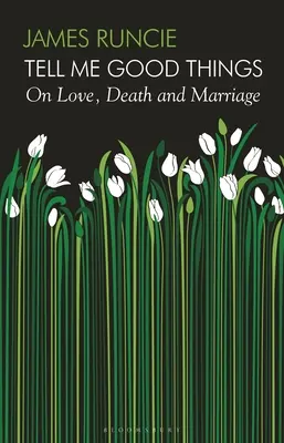 Povedz mi dobré veci - O láske, smrti a manželstve - Tell Me Good Things - On Love, Death and Marriage