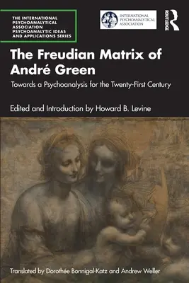 Freudovská matica Andra Greena: K psychoanalýze pre dvadsiate prvé storočie - The Freudian Matrix of ​Andr Green: Towards a Psychoanalysis for the Twenty-First Century