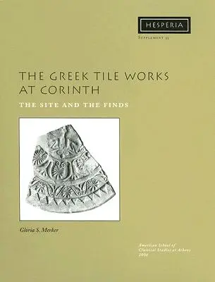 The Greek Tile Works at Corinth: Nálezisko a nálezy: Hlavné témy v Korinte a v jeho okolí. - The Greek Tile Works at Corinth: The Site and the Finds