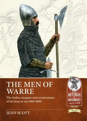 Muži vojny: Oblečenie, zbrane a výstroj Škótov vo vojne v rokoch 1460 - 1600 - The Men of Warre: The Clothes, Weapons and Accoutrements of the Scots at War 1460-1600