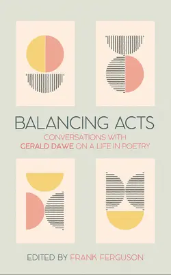 Balancing Acts: Rozhovory s Geraldom Daweom o živote v poézii - Balancing Acts: Conversations with Gerald Dawe on a Life in Poetry