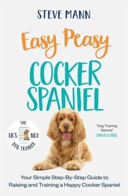Easy Peasy Cocker Spaniel - Váš jednoduchý sprievodca krok za krokom na výchovu a výcvik šťastného kokršpaniela - Easy Peasy Cocker Spaniel - Your simple step-by-step guide to raising and training a happy Cocker Spaniel