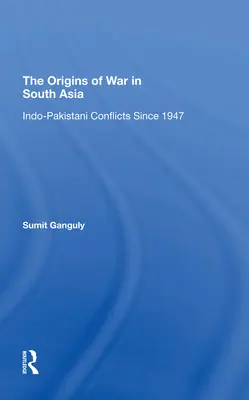 Pôvod vojny v južnej Ázii: Indo-pakistanské konflikty od roku 1947 - The Origins of War in South Asia: Indopakistani Conflicts Since 1947