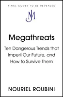 Megahrozby - desať trendov, ktoré ohrozujú našu budúcnosť, a ako ich prežiť - Megathreats - The Ten Trends that Imperil Our Future, and How to Survive Them