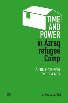 Čas a moc v utečeneckom tábore Azraq: Núdzový stav od deviatich do piatich - Time and Power in Azraq Refugee Camp: A Nine-To-Five Emergency