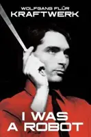 Kraftwerk: Bol som robot - Kraftwerk: I Was A Robot