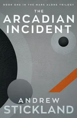 The Arcadian Incident (Arkádsky incident): Trilógia o Marse: Sám na Marse (The Mars Alone Trilogy) - The Arcadian Incident: The Mars Alone Trilogy