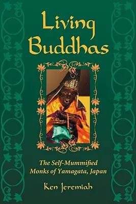 Živí budhisti: Vydanie: Budhovia: Sebemrskačskí mnísi z Jamagaty v Japonsku (The Self-Mummified Monks of Yamagata, Japan) - Living Buddhas: The Self-Mummified Monks of Yamagata, Japan