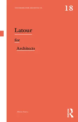 LaTour pre architektov: Myslitelia pre architektov - LaTour for Architects: Thinkers for Architects